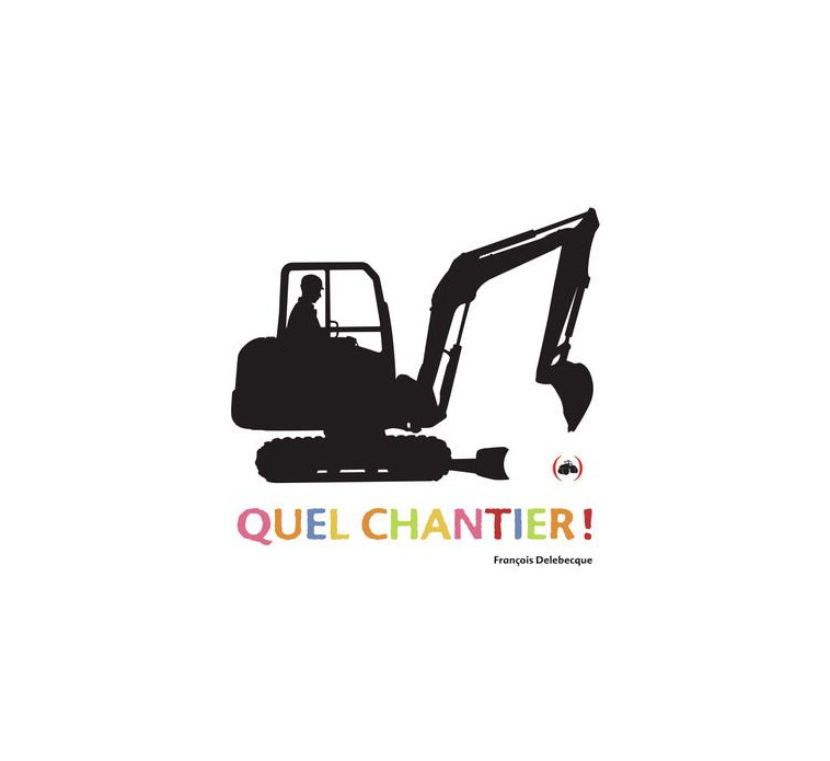 QUEL CHANTIER ! - DELEBECQUE FRANCOIS - GRANDES PERSONN