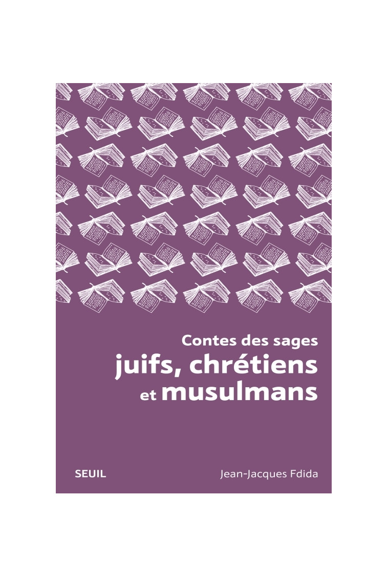 Contes des sages juifs, chrétiens et musulmans - Fdida Jean-Jacques - SEUIL