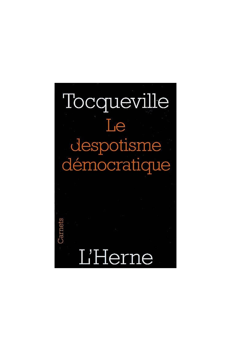 LE DESPOTISME DEMOCRATIQUE - TOCQUEVILLE ALEXIS - L'HERNE