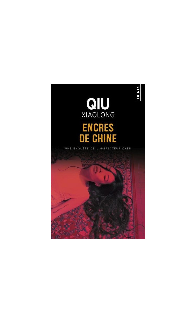 ENCRES DE CHINE - UNE ENQUETE DE L-INSPECTEUR CHEN - QIU XIAOLONG - POINTS