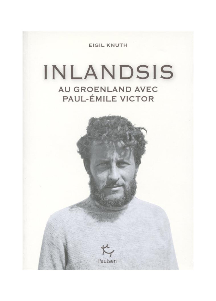 INLANDSIS - AU GROENLAND AVEC PAUL-EMILE VICTOR - KNUTH EIGIL - Paulsen