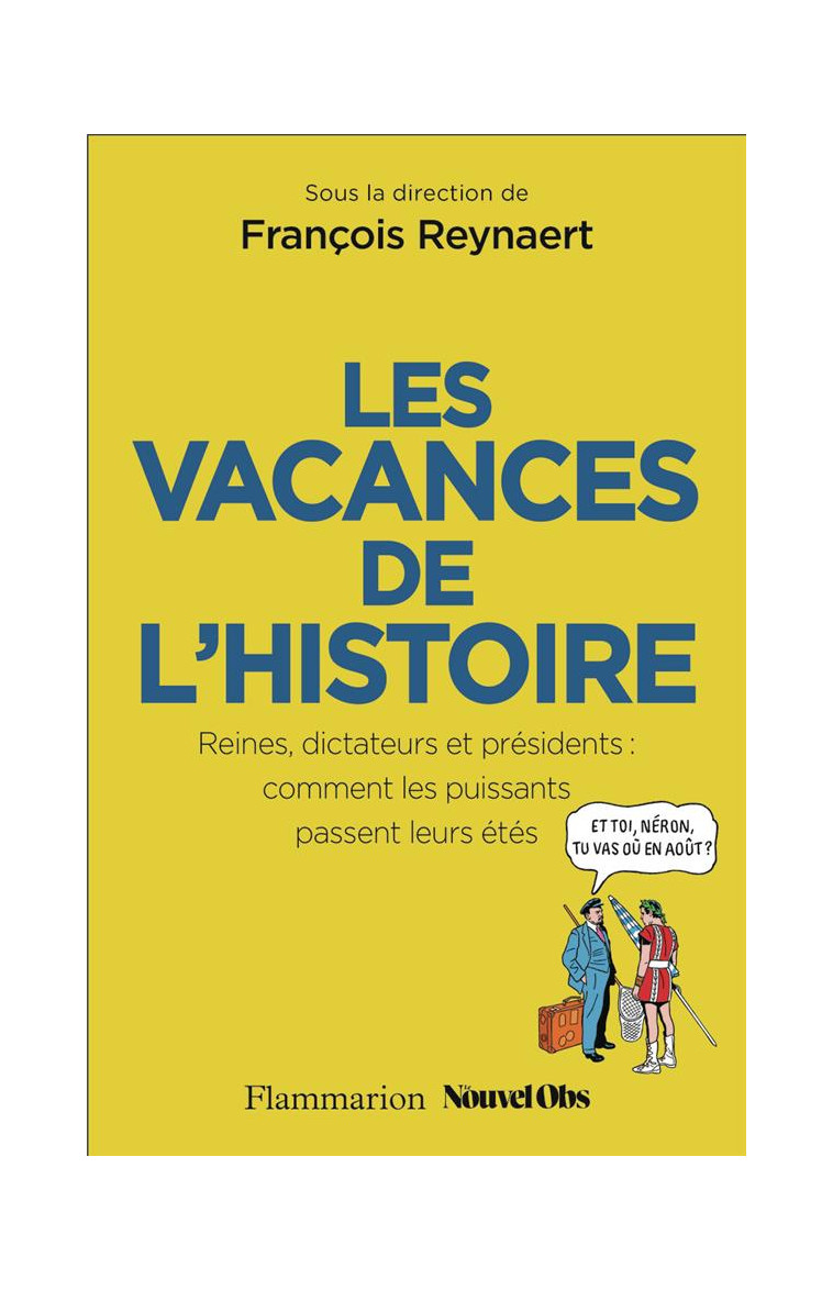 LES VACANCES DE L-HISTOIRE - REINES, DICTATEURS ET PRESIDENTS : COMMENT LES PUISSANTS PASSENT LEURS - REYNAERT/TRAPIER - FLAMMARION