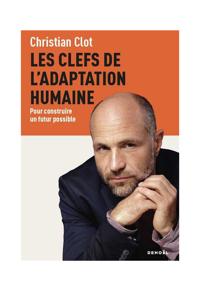 LES CLEFS DE L-ADAPTATION HUMAINE - POUR CONSTRUIRE UN FUTUR POSSIBLE - CLOT CHRISTIAN - DENOEL