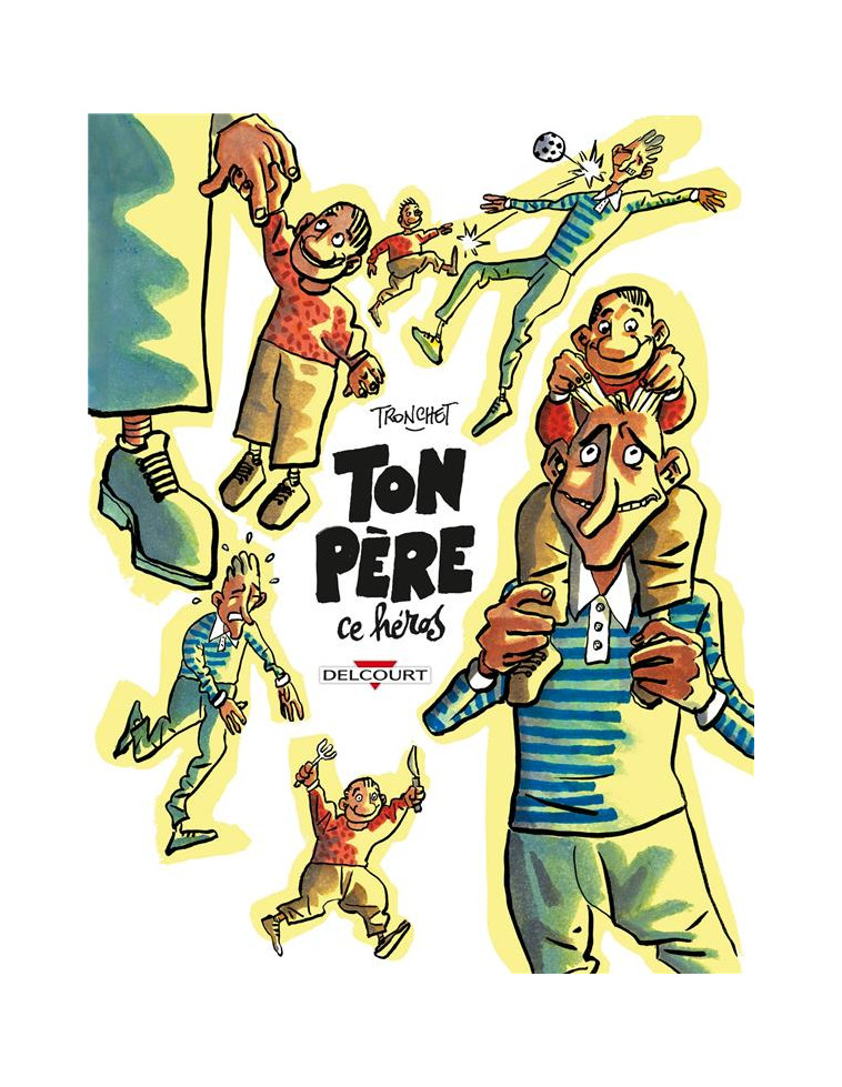 TON PERE, CE HEROS - ONE SHOT - TON PERE, CE HEROS - TRONCHET - DELCOURT