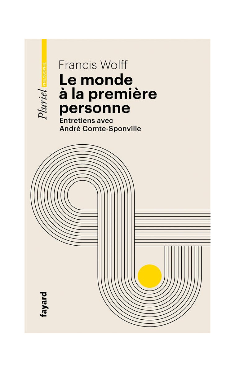 LE MONDE A LA PREMIERE PERSONNE - ENTRETIENS AVEC ANDRE COMTE-SPONVILLE - WOLFF FRANCIS - PLURIEL