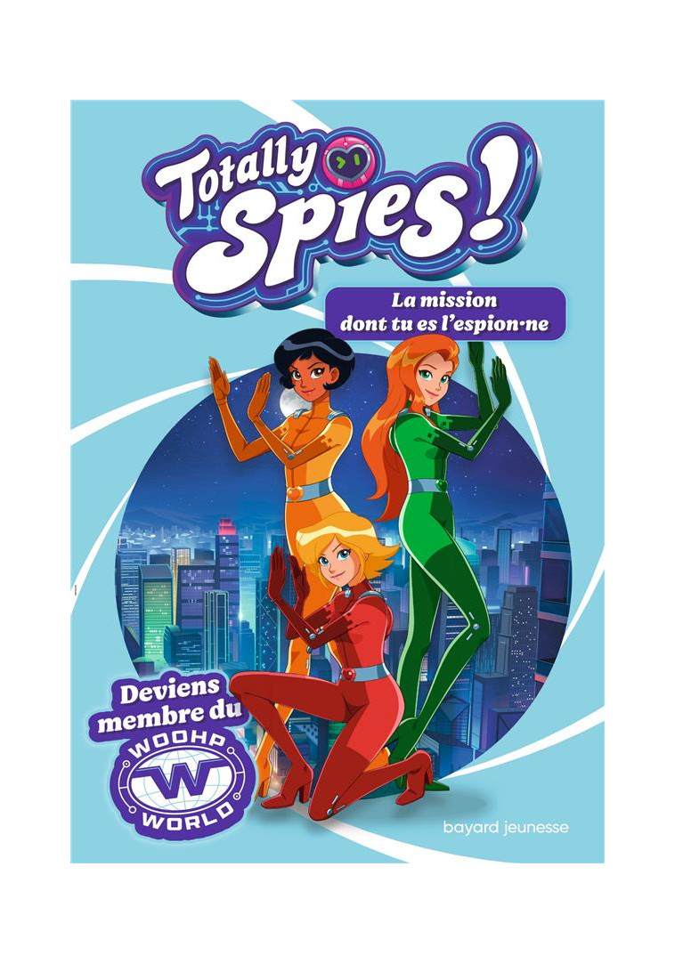 TOTALLY SPIES - LA MISSION DONT TU ES L-ESPION NE - LOU ALLORI - BAYARD JEUNESSE