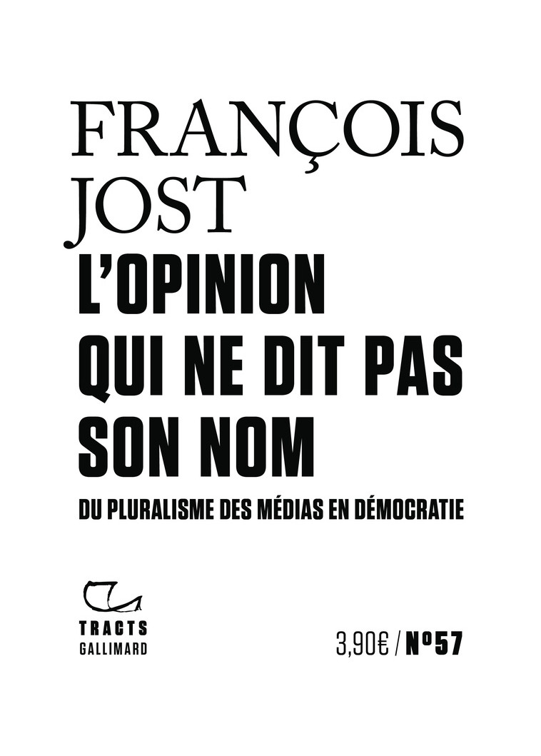 L-OPINION QUI NE DIT PAS SON NOM - DU PLURALISME DES MEDIAS EN DEMOCRATIE - JOST FRANCOIS - GALLIMARD