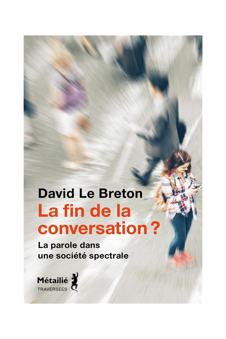 LA FIN DE LA CONVERSATION ? - LA PAROLE DANS UNE SOCIETE SPECTRALE - LE BRETON DAVID - METAILIE