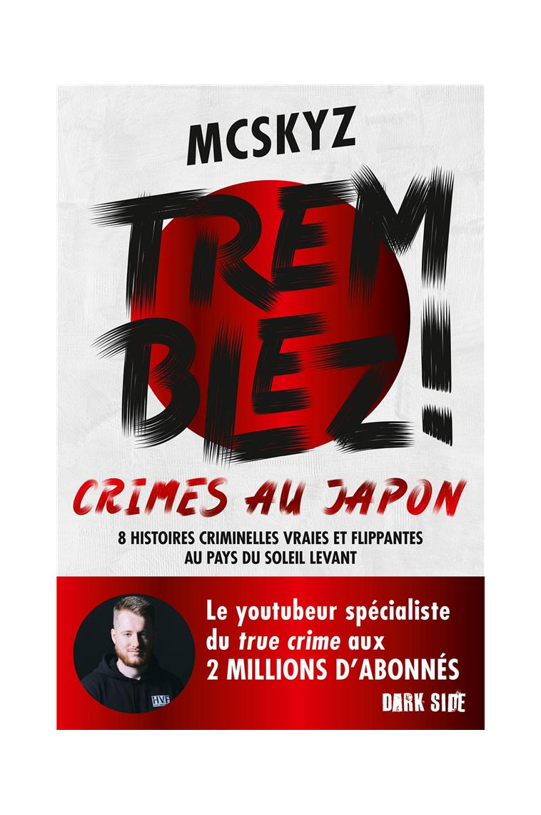 TREMBLEZ ! CRIMES AU JAPON - 8 HISTOIRES CRIMINELLES VRAIES ET FLIPPANTES AU PAYS DU SOLEIL LEVANT - MCSKYZ - HACHETTE