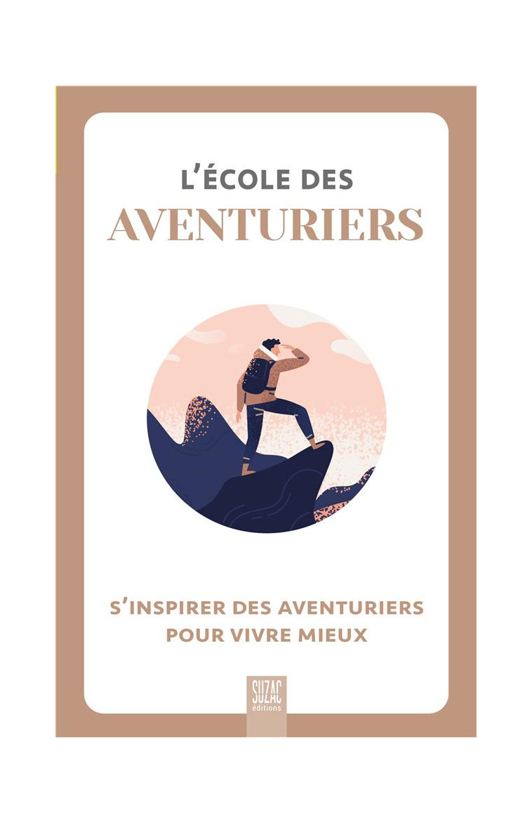 L-ECOLE DES AVENTURIERS, S-INSPIRER DES AVENTURIERS POUR VIVRE MIEUX - COLLECTIF - DU LUMIGNON