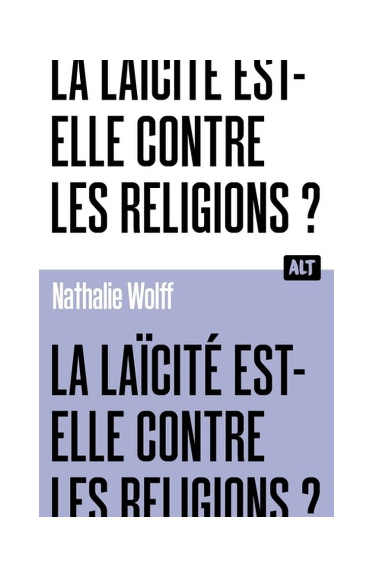 LA LAICITE EST-ELLE CONTRE LES RELIGIONS ? COLLECTION ALT - WOLFF NATHALIE - MARTINIERE BL