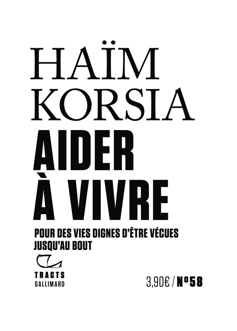 AIDER A VIVRE - POUR DES VIES DIGNES D-ETRE VECUES JUSQU-AU BOUT - KORSIA HAIM - GALLIMARD