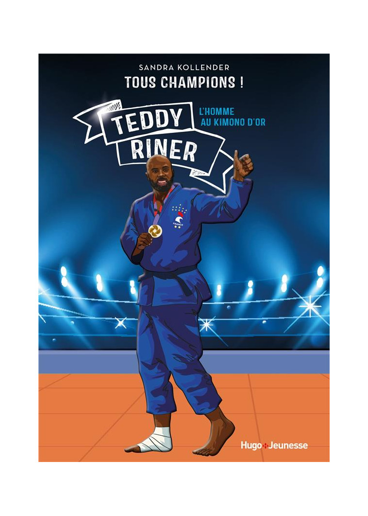 TOUS CHAMPIONS ! TEDDY RINER - L-HOMME AU KIMONO D-OR - KOLLENDER SANDRA - HUGO JEUNESSE