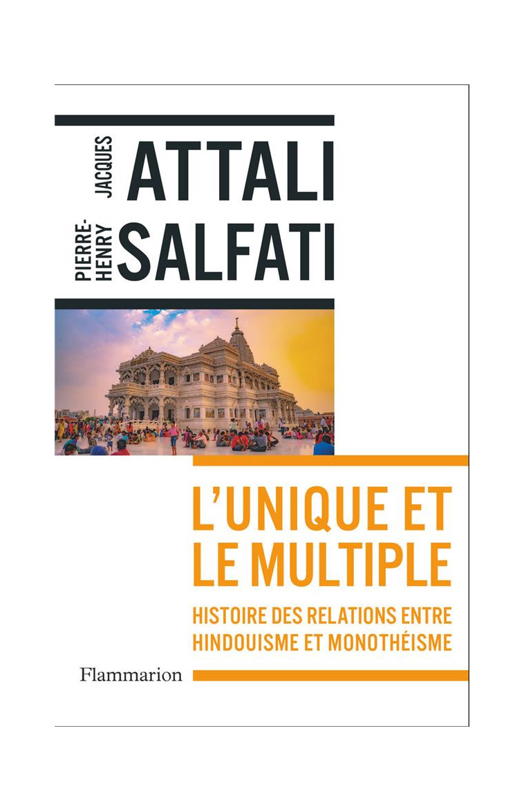 L-UNIQUE ET LE MULTIPLE - HISTOIRE DES RELATIONS ENTRE HINDOUISME ET MONOTHEISME - SALFATI/ATTALI - FLAMMARION