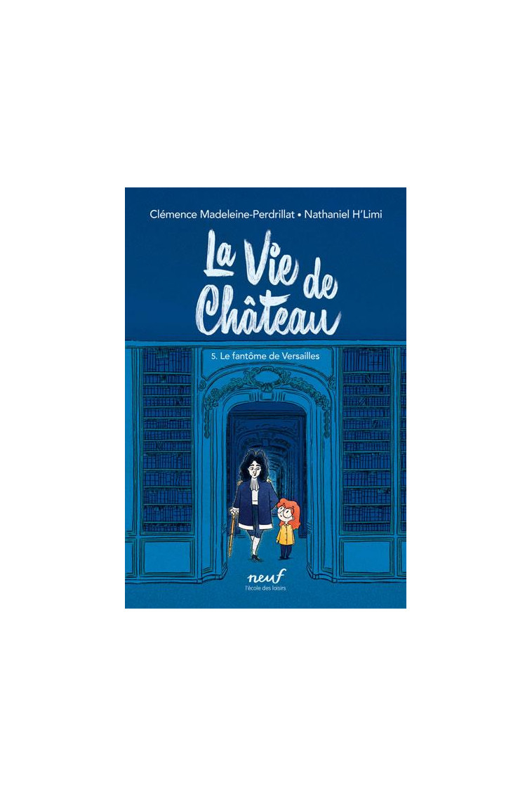 LA VIE DE CHATEAU - TOME 5 - LE FANTOME DE VERSAILLES - MADELEINE-PERDRILLAT - EDL