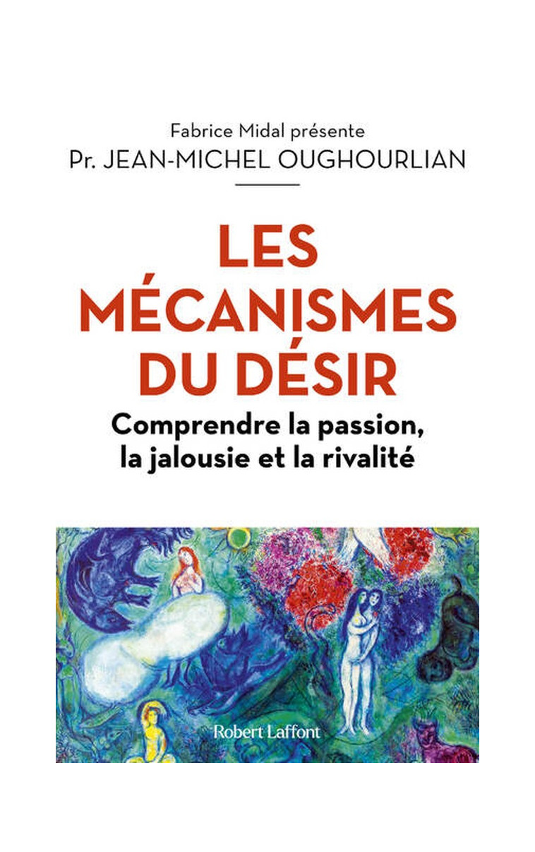 LES MECANISMES DU DESIR - COMPRENDRE LA PASSION, LA JALOUSIE ET LA RIVALITE - OUGHOURLIAN J-M. - ROBERT LAFFONT