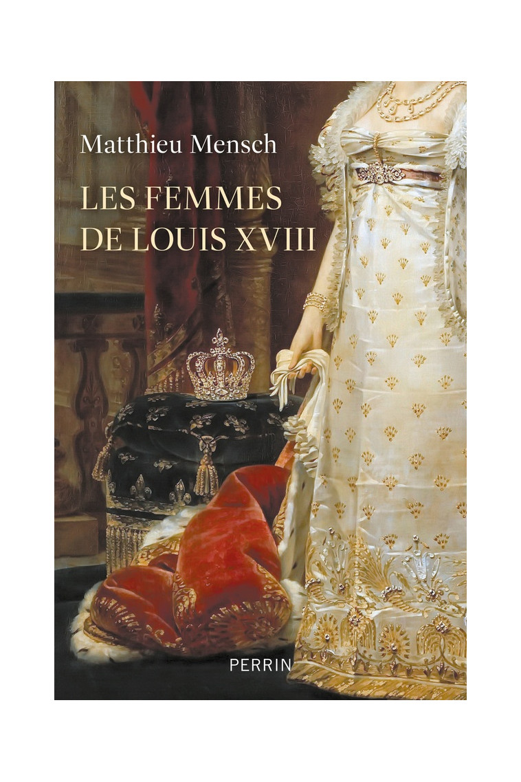 LES FEMMES DE LOUIS XVIII - MENSCH MATTHIEU - PERRIN