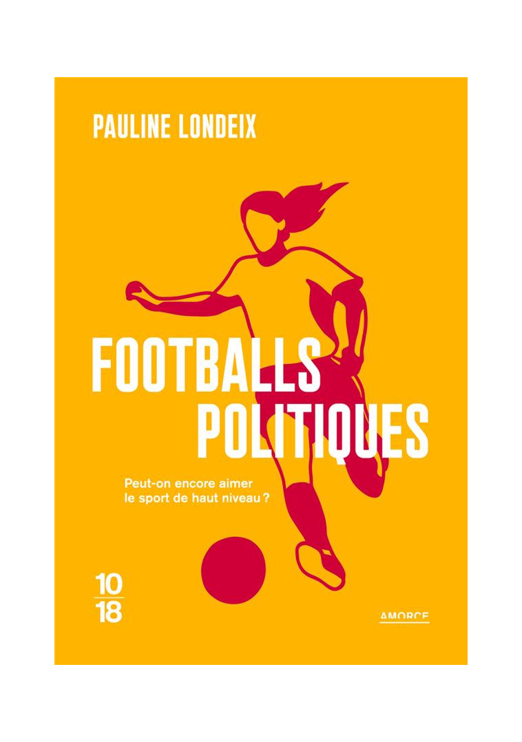 FOOTBALLS POLITIQUES - LONDEIX PAULINE - 10 X 18