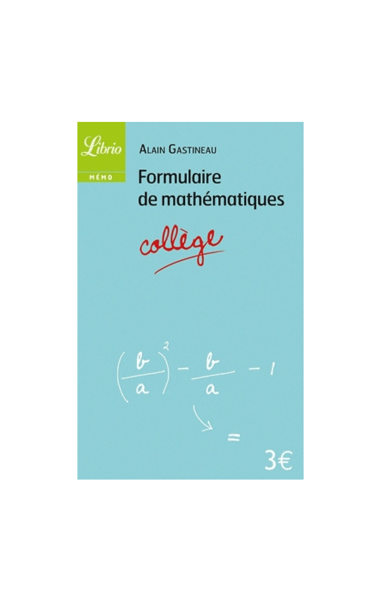 FORMULAIRE DE MATHEMATIQUES-COLLEGE - GASTINEAU ALAIN - J'AI LU