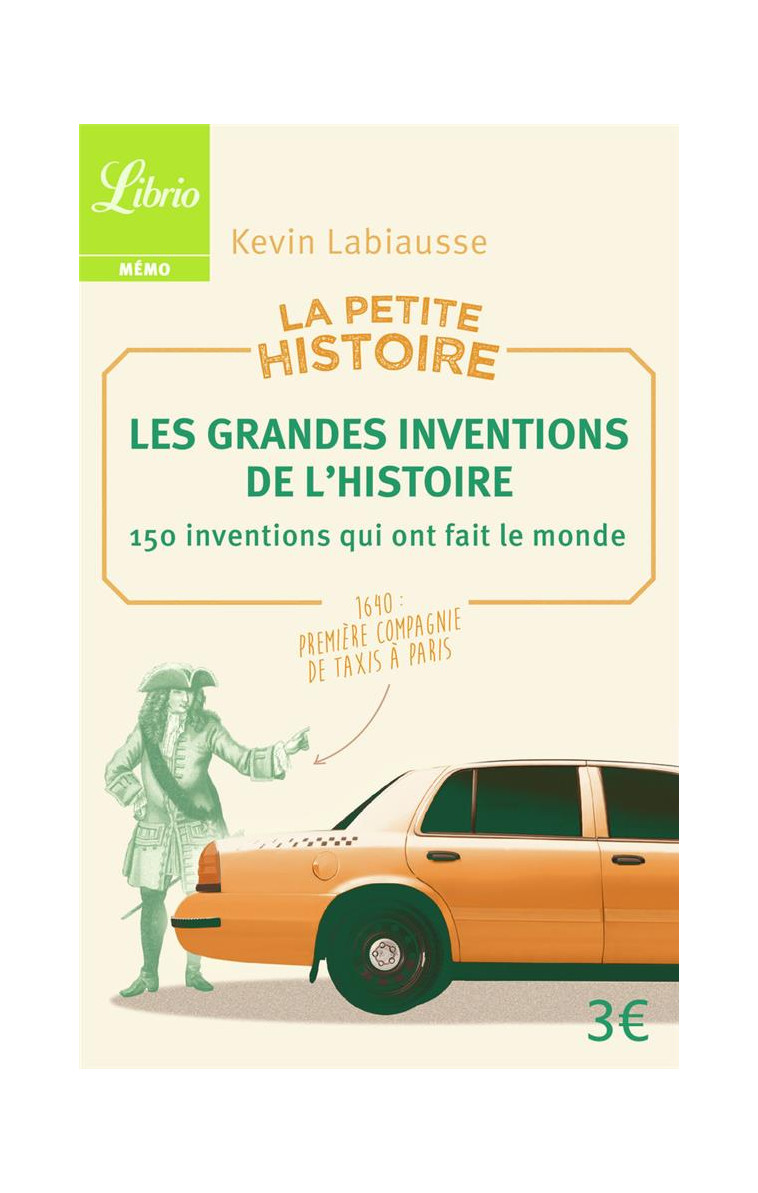 LA PETITE HISTOIRE : LES GRANDES INVENTIONS DE L-HISTOIRE - 150 INVENTIONS QUI ONT FAIT LE MONDE - LABIAUSSE KEVIN - Librio