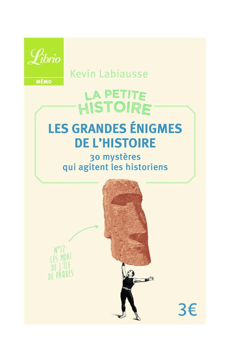 LA PETITE HISTOIRE : LES GRANDES ENIGMES DE L-HISTOIRE - 30 MYSTERES QUI AGITENT LES HISTORIENS - LABIAUSSE KEVIN - Librio