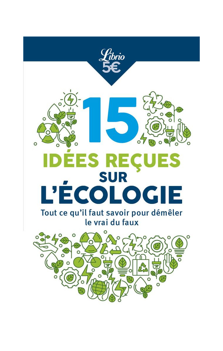 10 IDEES RECUES SUR L-ECOLOGIE - TOUT CE QU-IL FAUT SAVOIR POUR DEMELER LE VRAI DU FAUX - COLLECTIF - J'AI LU