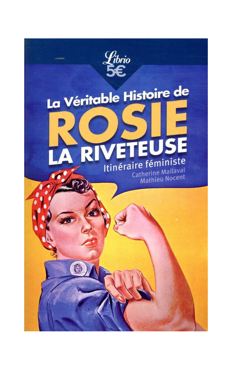 LA VERITABLE HISTOIRE DE ROSIE LA RIVETEUSE - ITINERAIRE FEMINISTE - NOCENT/MALLAVAL - J'AI LU