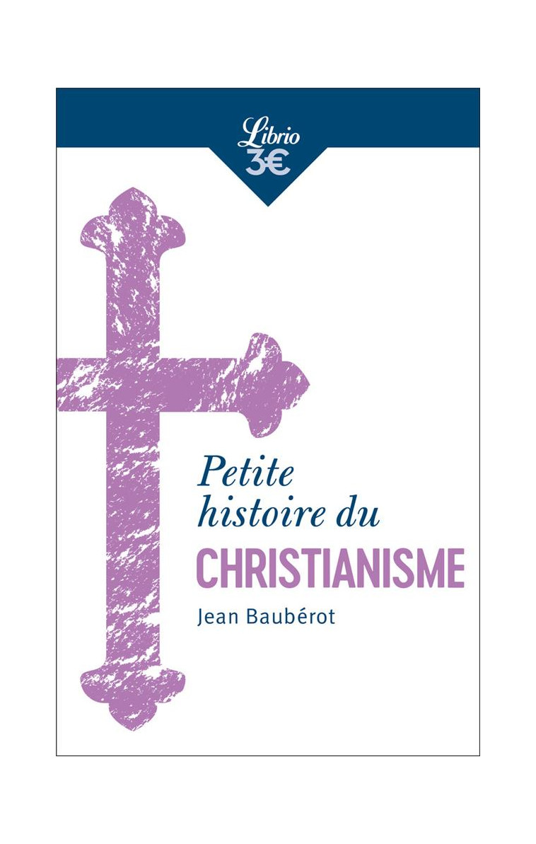 PETITE HISTOIRE DU CHRISTIANISME - BAUBEROT JEAN - J'AI LU