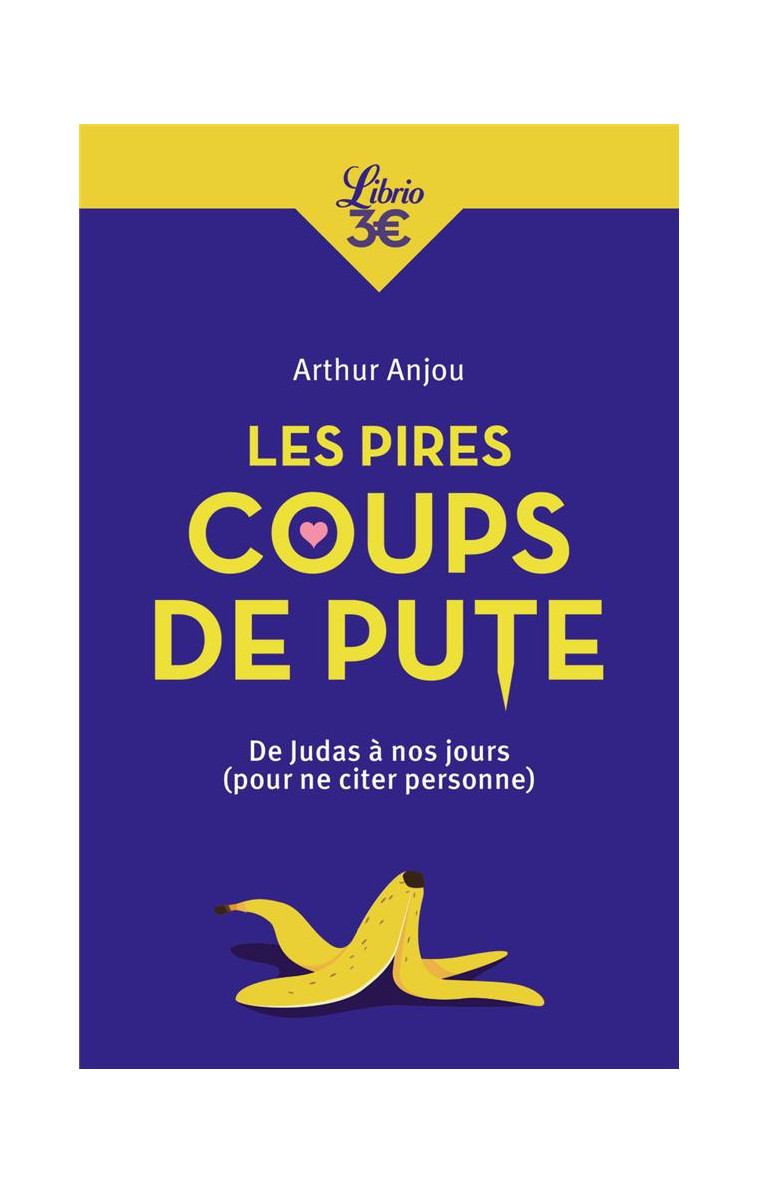 LES PIRES COUPS DE PUTE - DE JUDAS A NOS JOURS (POUR NE CITER PERSONNE) - ANJOU ARTHUR - J'AI LU