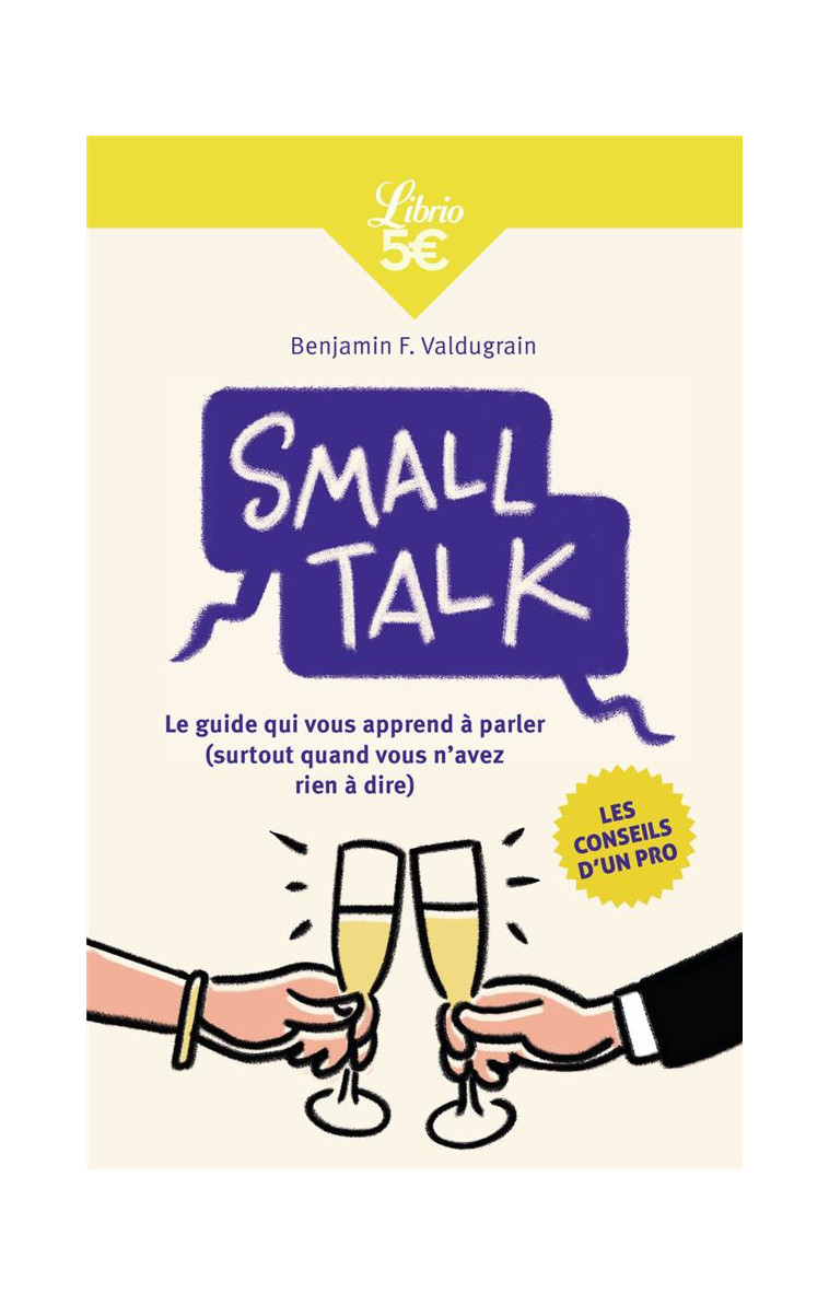 SMALL TALK - LE GUIDE QUI VOUS APPREND A PARLER (SURTOUT QUAND VOUS N-AVEZ RIEN A DIRE) - VALDUGRAIN B F. - J'AI LU