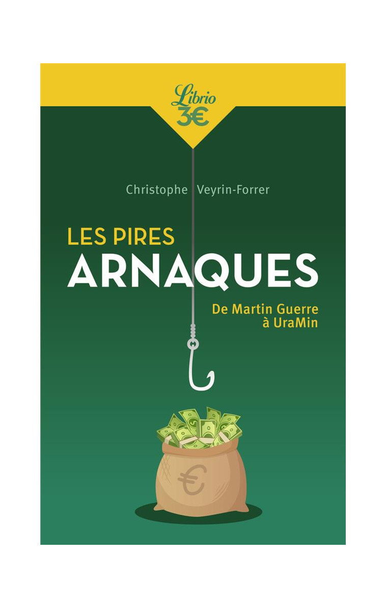 LES PIRES ARNAQUES - DE MARTIN GUERRE A URAMIN - VEYRIN-FORRER C. - J'AI LU