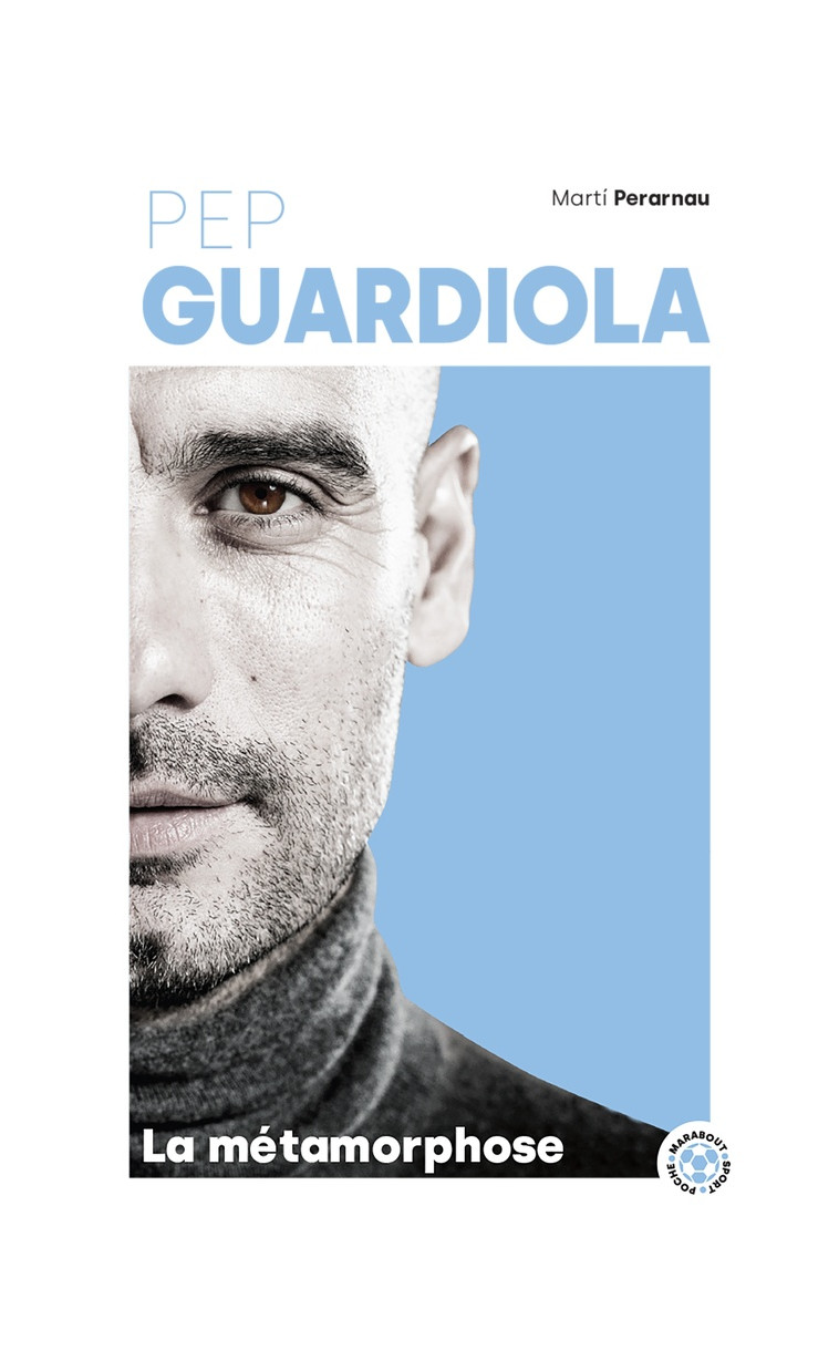 PEP GUARDIOLA - LA METAMORPHOSE - PERARNAU MARTI - MARABOUT