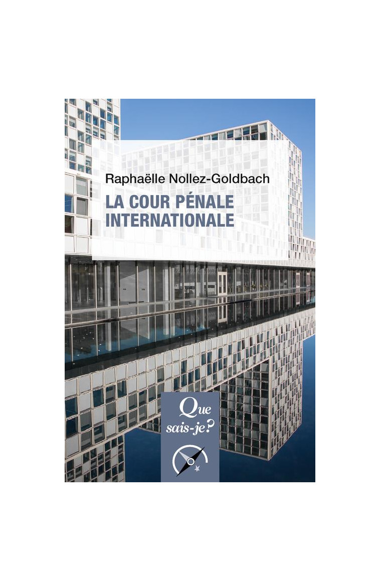 LA COUR PENALE INTERNATIONALE - NOLLEZ GOLDBACH R. - QUE SAIS JE