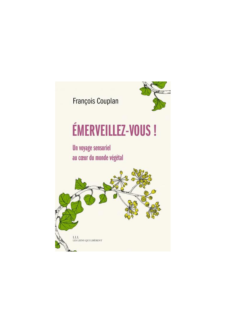 EMERVEILLEZ-VOUS - UN VOYAGE SENSORIEL AU COEUR DU MONDE VEGETAL - COUPLAN FRANCOIS - LIENS LIBERENT