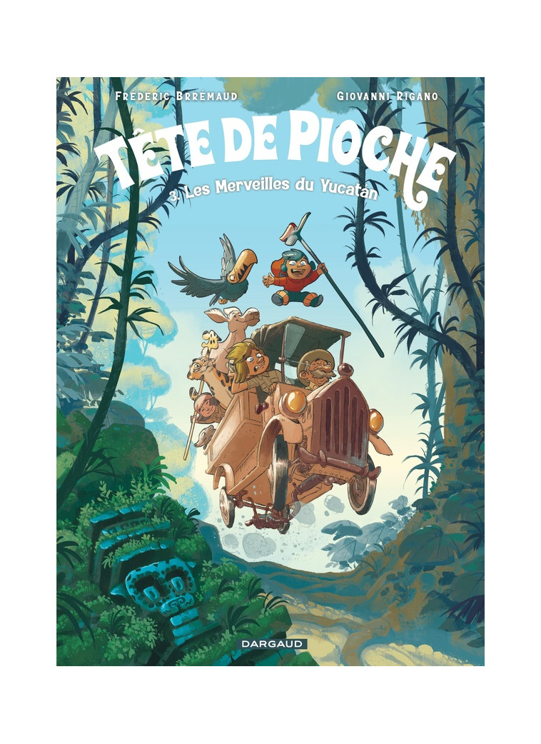 TETE DE PIOCHE  - TOME 3 - LES MERVEILLES DU YUCATAN - RIGANO GIOVANNI - DARGAUD