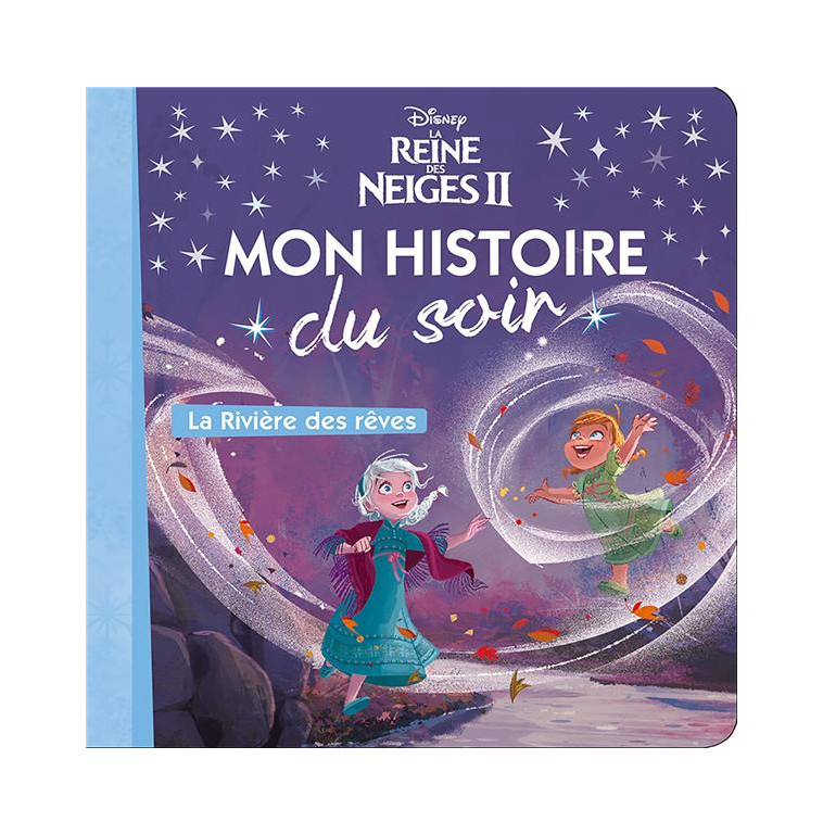 LA REINE DES NEIGES 2 - MON HISTOIRE DU SOIR - LA RIVIERE DES REVES - DISNEY - COLLECTIF - HACHETTE