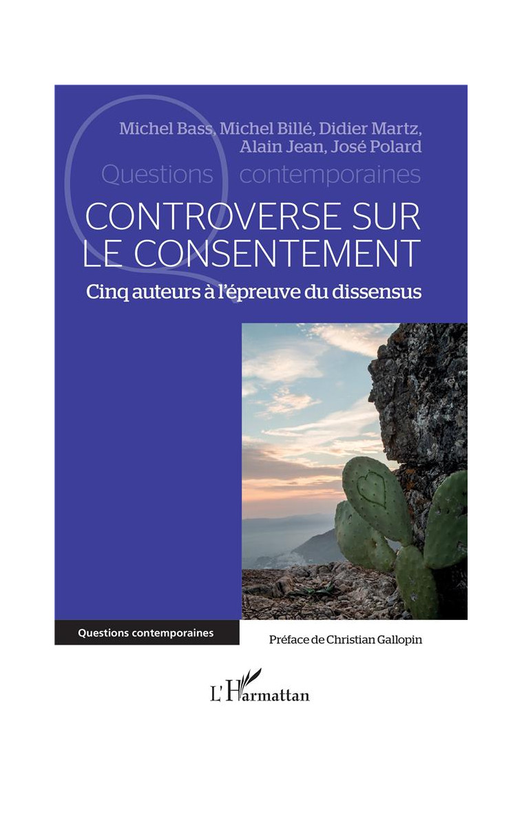 CONTROVERSE SUR LE CONSENTEMENT - CINQ AUTEURS A L-EPREUVE DU DISSENSUS - BASS/BILLE/MARTZ - L'HARMATTAN