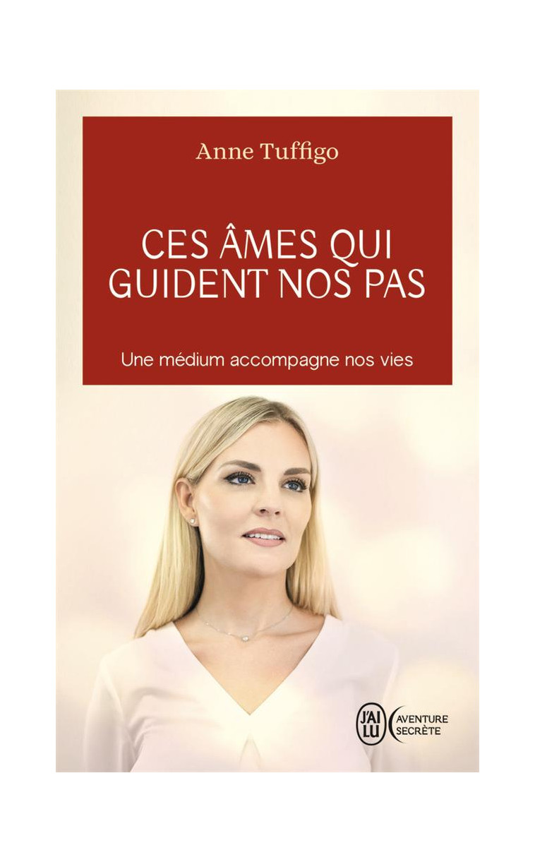 CES AMES QUI GUIDENT NOS PAS - UNE MEDIUM ACCOMPAGNE NOS VIES - TUFFIGO ANNE - J'AI LU