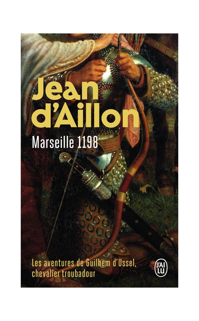 LES AVENTURES DE GUILHEM D-USSEL, CHEVALIER TROUBADOUR - T01 - MARSEILLE, 1198 - AILLON JEAN D- - J'AI LU