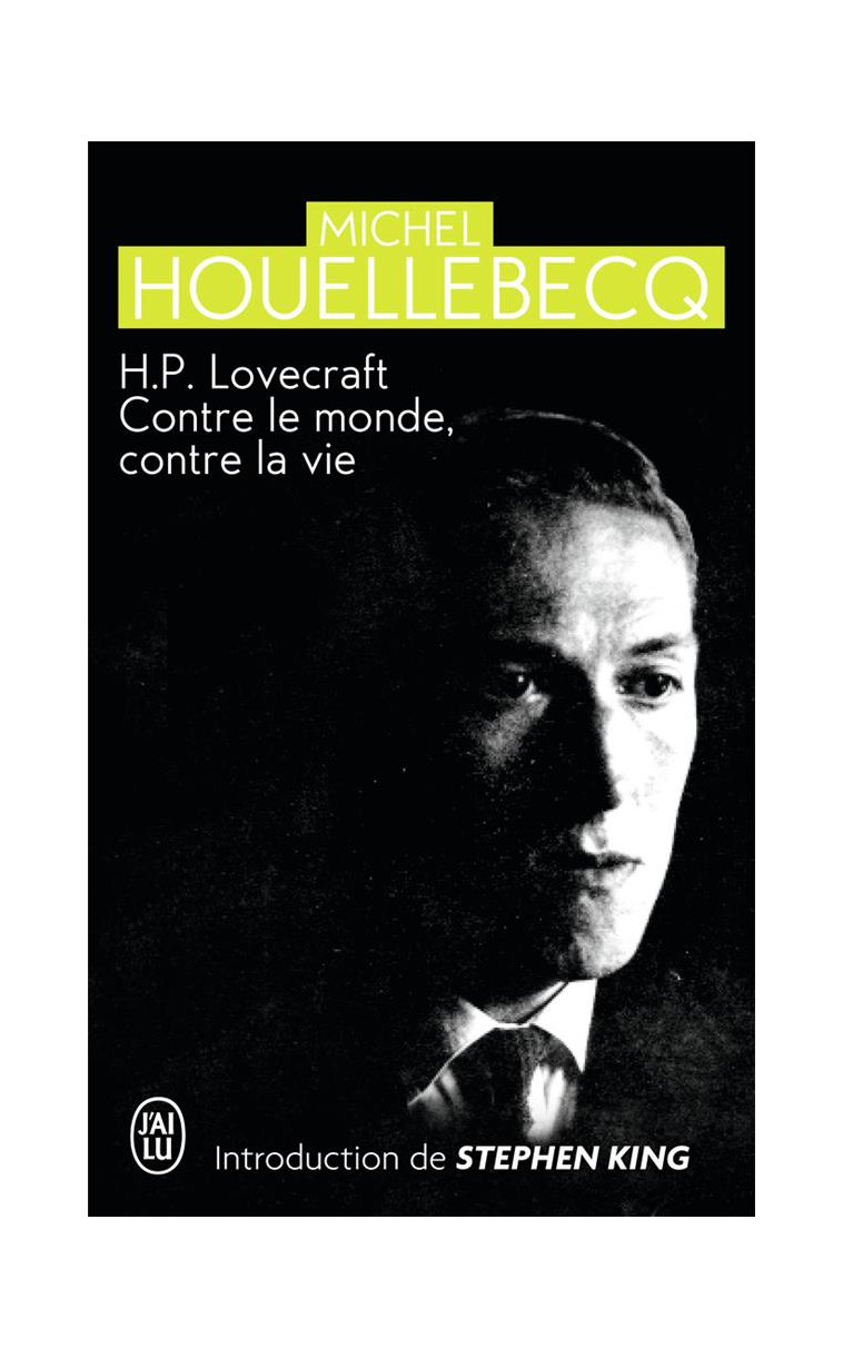 H. P. LOVECRAFT - CONTRE LE MONDE, CONTRE LA VIE - HOUELLEBECQ/KING - J'AI LU