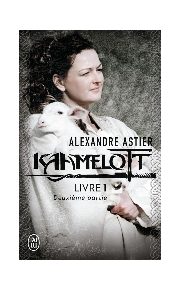 KAAMELOTT - VOL01 - EPISODES 51 A 100 2 - ASTIER ALEXANDRE - J'AI LU