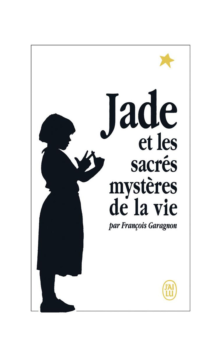 JADE ET LES SACRES MYSTERES DE LA VIE - GARAGNON FRANCOIS - J'ai lu