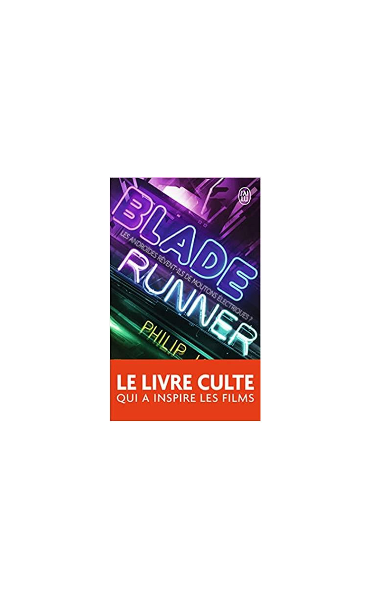 BLADE RUNNER - LES ANDROIDES REVENT-ILS DE MOUTONS ELECTRIQUES ? - DICK PHILIP K. - J'ai lu