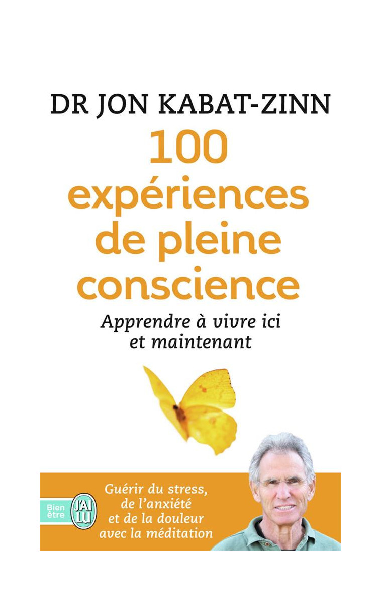 100 EXPERIENCES DE PLEINE CONSCIENCE - APPRENDRE A VIVRE ICI ET MAINTENANT - KABAT-ZINN JON - J'ai lu