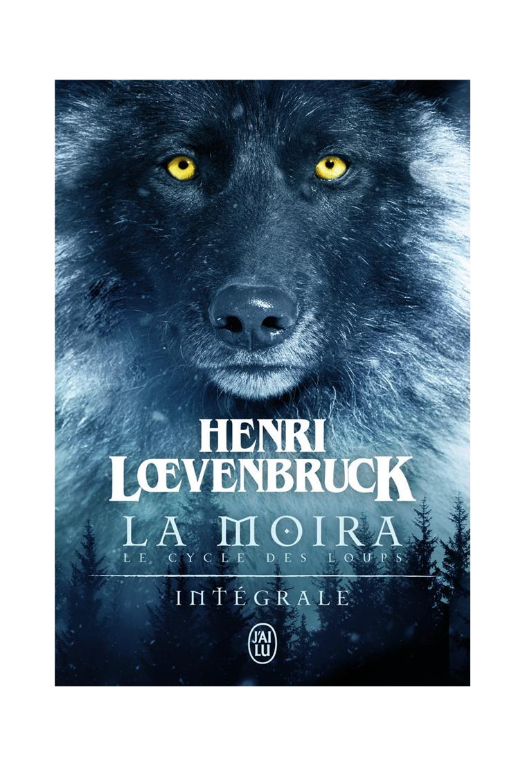 LE CYCLE DES LOUPS - LA MOIRA - L-INTEGRALE - LOEVENBRUCK HENRI - J'ai lu