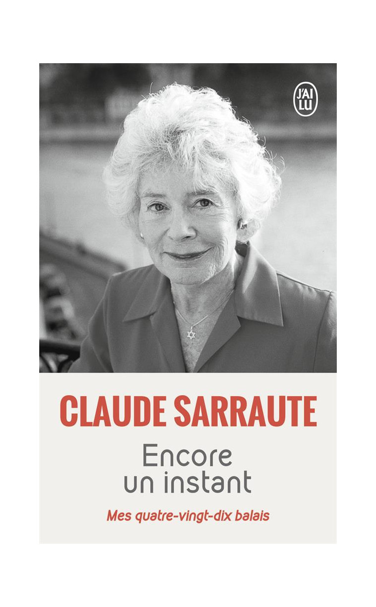 ENCORE UN INSTANT - MES QUATRE-VINGT-DIX BALAIS - SARRAUTE CLAUDE - J'AI LU