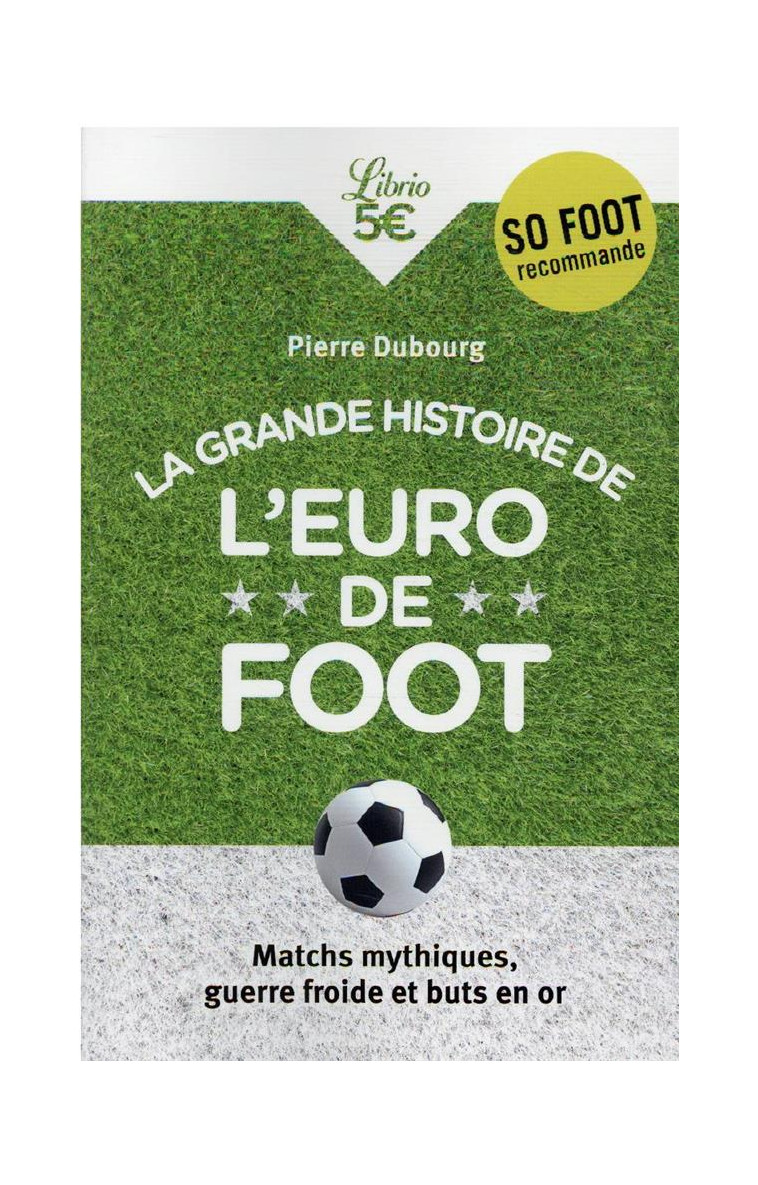 LA GRANDE HISTOIRE DE L-EURO DE FOOT - MATCHS MYTHIQUES, GUERRE FROIDE ET BUTS EN OR - DUBOURG PIERRE - J'AI LU