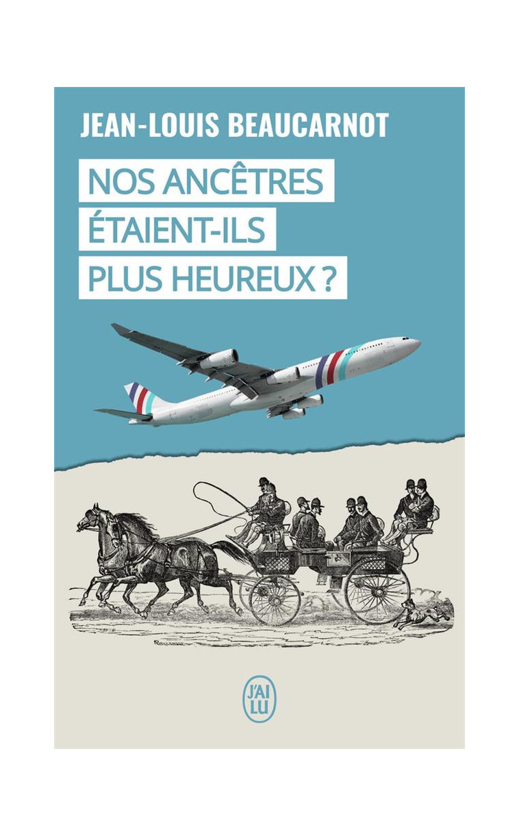 NOS ANCETRES ETAIENT-ILS PLUS HEUREUX ? - BEAUCARNOT J-L. - J'AI LU