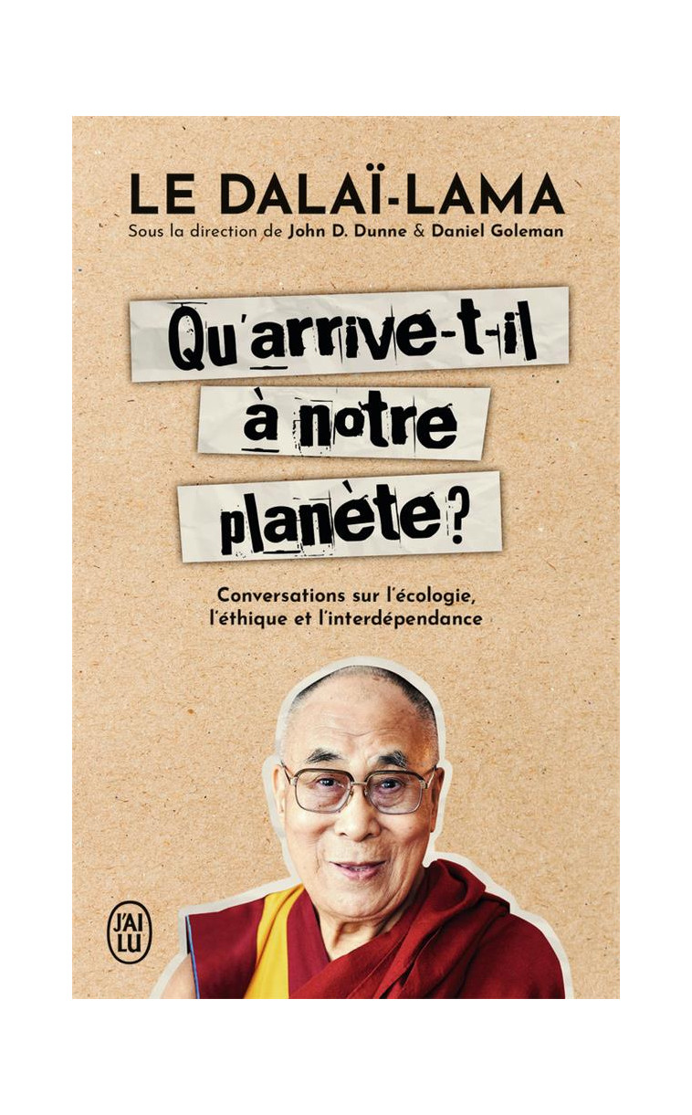 QU-ARRIVE-T-IL A NOTRE PLANETE ? - CONVERSATIONS SUR L-ECOLOGIE, L-ETHIQUE ET L-INTERDEPENDANCE - DALAI-LAMA (XIV) [T - J'AI LU