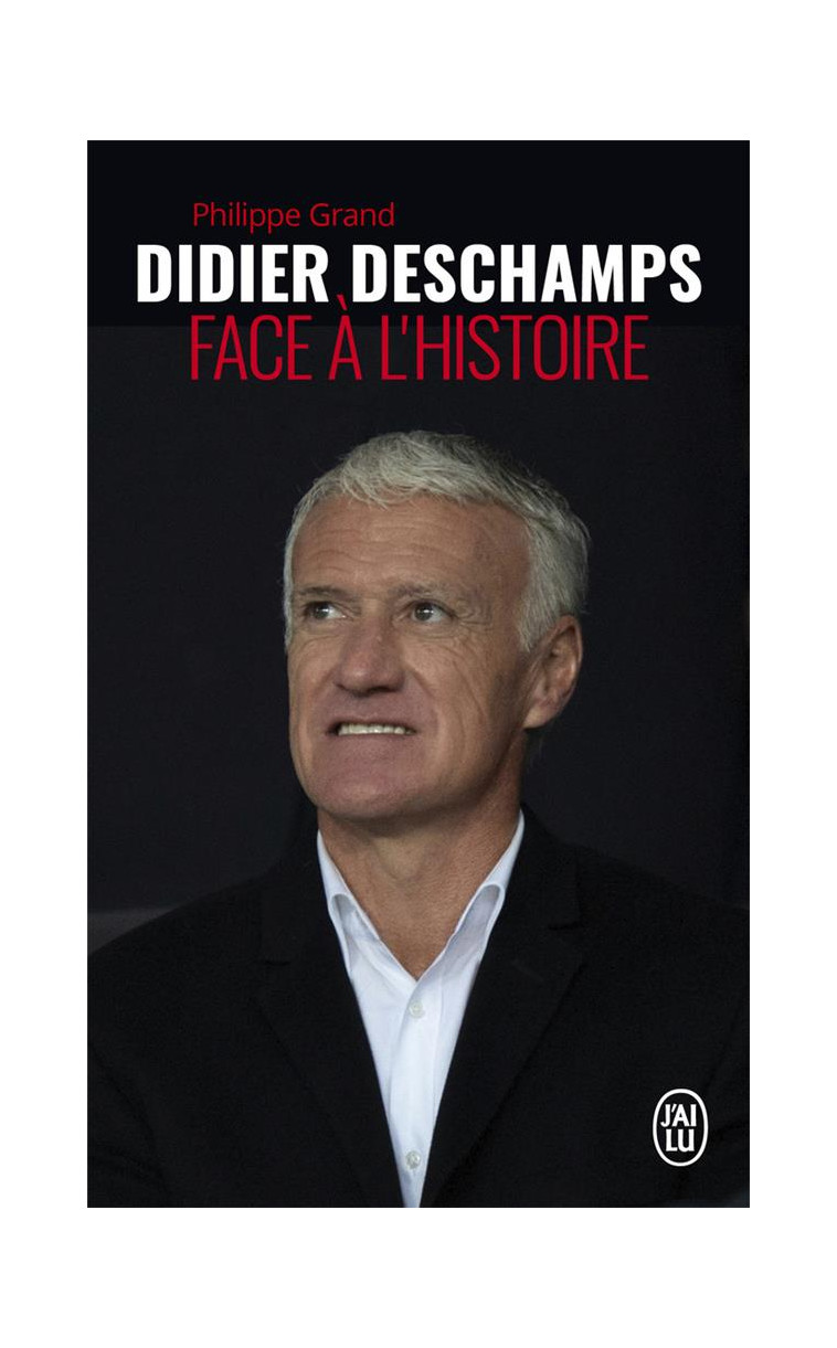 DIDIER DESCHAMPS FACE A L-HISTOIRE - GRAND PHILIPPE - J'AI LU